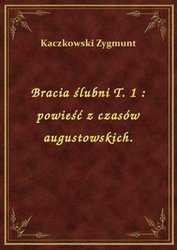 : Bracia ślubni T. 1 : powieść z czasów augustowskich. - ebook