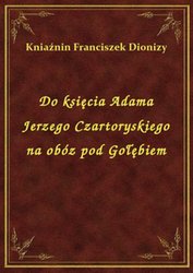 : Do księcia Adama Jerzego Czartoryskiego na obóz pod Gołębiem - ebook