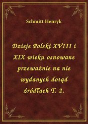 : Dzieje Polski XVIII i XIX wieku osnowane przeważnie na nie wydanych dotąd źródłach T. 2. - ebook