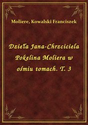 : Dzieła Jana-Chrzciciela Pokelina Moliera w ośmiu tomach. T. 3 - ebook