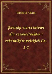 : Gawędy warsztatowe dla rzemieślników i robotników polskich Cz. 1-2 - ebook