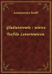: Gladiatorowie : wiersz Teofila Lenartowicza. - ebook