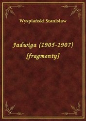 : Jadwiga (1905-1907) [fragmenty] - ebook