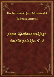 : Jana Kochanowskiego dzieła polskie. T. 2 - ebook