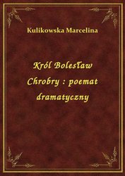 : Król Bolesław Chrobry : poemat dramatyczny - ebook