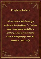 : Mowa Jaśnie Wielmożnego Ludwika Kropinskiego [...] miana przy rozdawaniu medalów i listów pochwalnych uczniom Liceum Wołyńskiégo dnia 30. czerwca 1820. roku - ebook