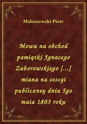 : Mowa na obchod pamiątki Jgnacego Zaborowskiego [...] miana na sessyi publiczney dnia 5go maia 1803 roku - ebook