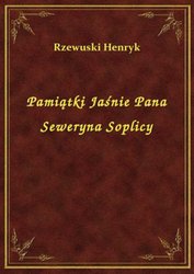 : Pamiątki Jaśnie Pana Seweryna Soplicy - ebook