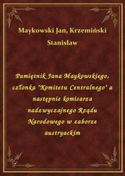 : Pamiętnik Jana Maykowskiego, członka "Komitetu Centralnego" a następnie komisarza nadzwyczajnego Rządu Narodowego w zaborze austryackim - ebook