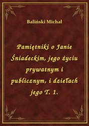 : Pamiętniki o Janie Śniadeckim, jego życiu prywatnym i publicznym, i dziełach jego T. 1. - ebook