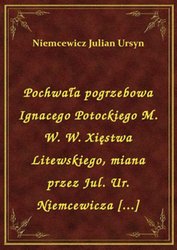 : Pochwała pogrzebowa Ignacego Potockiego M. W. W. Xięstwa Litewskiego, miana przez Jul. Ur. Niemcewicza [...] - ebook