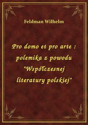: Pro domo et pro arte : polemika z powodu "Współczesnej literatury polskiej" - ebook