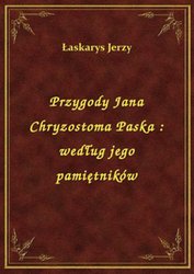 : Przygody Jana Chryzostoma Paska : według jego pamiętników - ebook