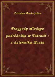 : Przygody młodego podróżnika w Tatrach : z dziennika Kazia - ebook