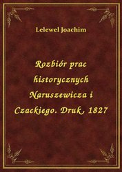 : Rozbiór prac historycznych Naruszewicza i Czackiego. Druk, 1827 - ebook