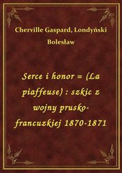 : Serce i honor = (La piaffeuse) : szkic z wojny prusko-francuzkiej 1870-1871 - ebook