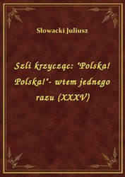 : Szli krzycząc: "Polska! Polska!"- wtem jednego razu (XXXV) - ebook