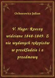 : V. Hugo: Rzeczy widziane 1848-1849. Z nie wydanych rękopisów w przekładzie i z przedmową - ebook