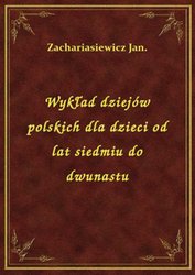 : Wykład dziejów polskich dla dzieci od lat siedmiu do dwunastu - ebook