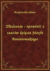 : Złudzenia : opowieść z czasów księcia Józefa Poniatowskiego - ebook