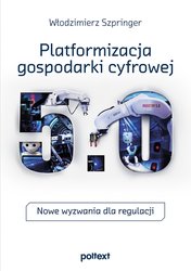 : Platformizacja gospodarki cyfrowej. Nowe wyzwania dla regulacji - ebook