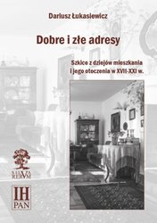: Dobre i złe adresy. Szkice z dziejów mieszkania i jego otoczenia w XVII-XXI w. - ebook