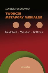 : Twórcze metafory medialne. Baudrillard - McLuhan - Goffman - ebook